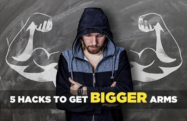 5 Hacks To Get Bigger Arms